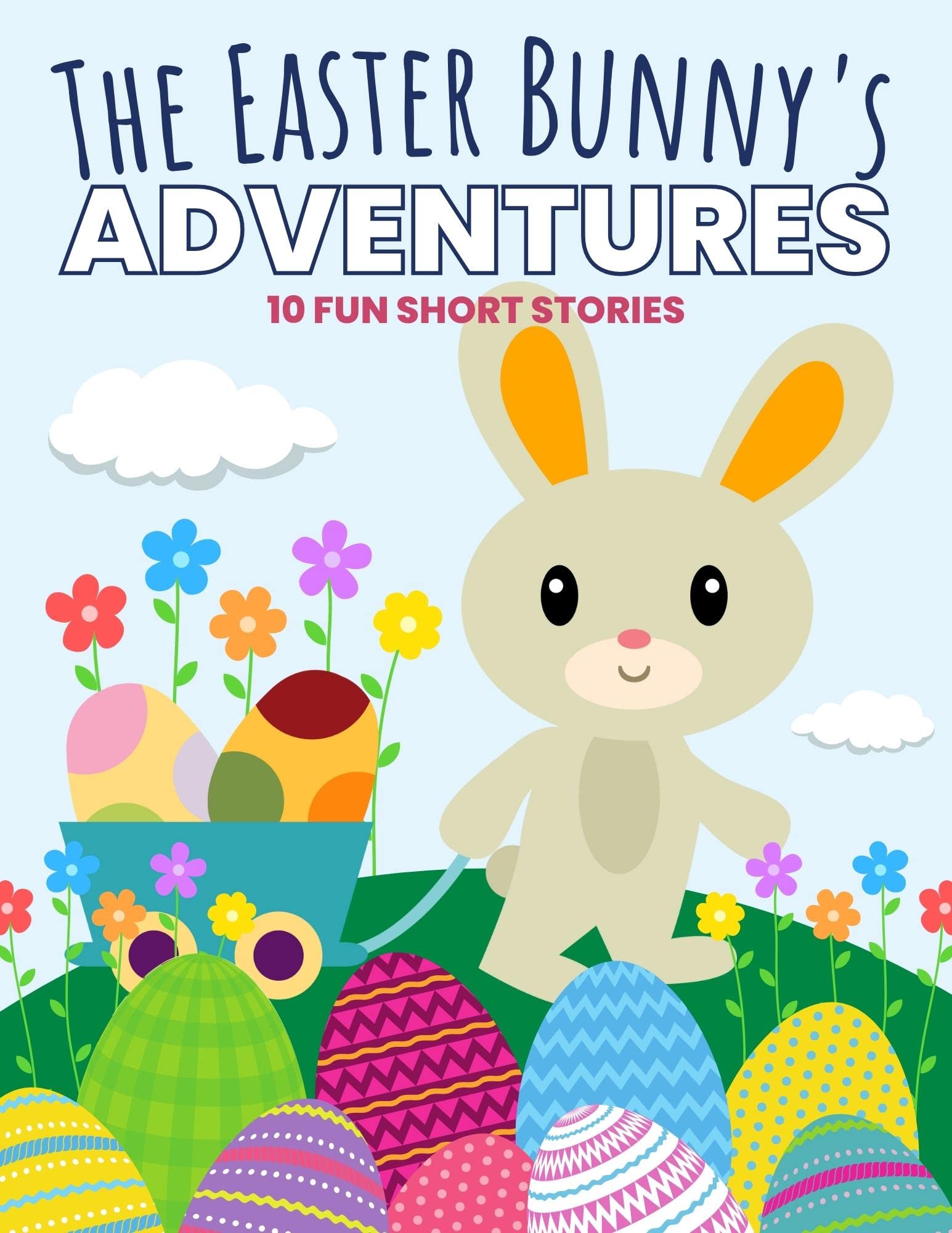 The Easter Bunny's Adventures: 10 Fun Short Easter Stories for Kids (Easter Books for Kids)