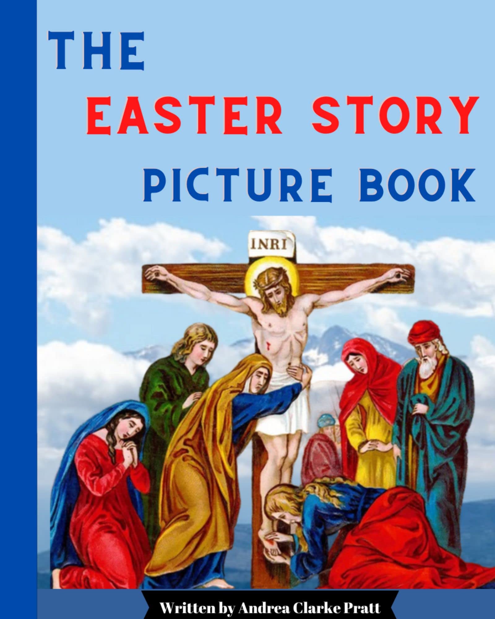 The Easter Story Picture Book: The Crucifixion and Resurrection of Jesus Christ Storybook for Children