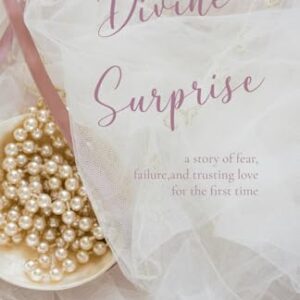 Divine Surprise: A Story of Fear, Failure, and Trusting Love for the First Time