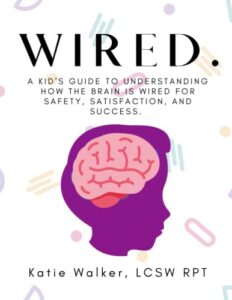 wired.: a kid's guide to understanding how the brain is wired for safety, satisfaction, and success