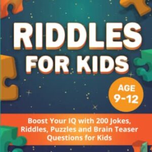 Riddles for Kids Age 9-12: Boost Your IQ with 200 Jokes, Riddles, Puzzles and Brain Teaser Questions for Kids: Gifts for Smart Kids, Riddle Books, Ages 8-12