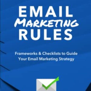 Email Marketing Rules: Frameworks & Checklists to Guide Your Email Marketing Strategy