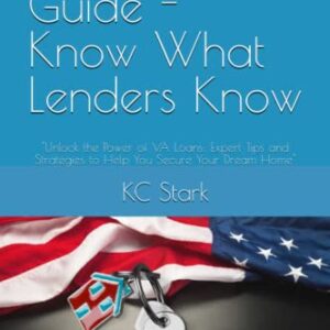 VA Loan Guide - Know What Lenders Know: "Unlock the Power of VA Loans: Expert Tips and Strategies to Help You Secure Your Dream Home"