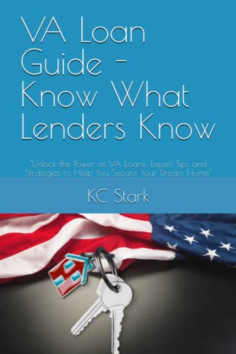 VA Loan Guide - Know What Lenders Know: "Unlock the Power of VA Loans: Expert Tips and Strategies to Help You Secure Your Dream Home"