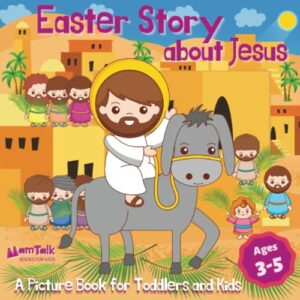 Easter Story about Jesus: A Picture Book for Toddlers and Kids: The First Gentle and Simplified Bible Storybook for Beginners with Engaging, Large Pictures (Christian Stories for Children)