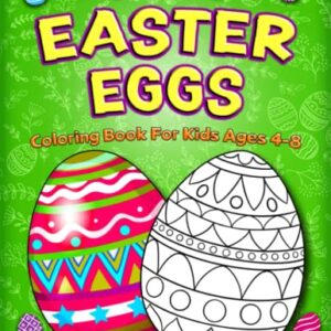 Easter Basket Stuffers: Easter Eggs Coloring Book For Kids Ages 4-8