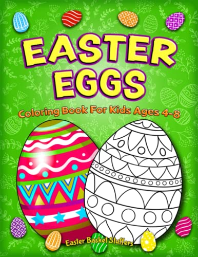 Easter Basket Stuffers: Easter Eggs Coloring Book For Kids Ages 4-8