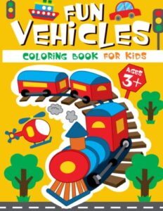 fun vehicles: coloring book for kids ages 3+, jumbo coloring and activity book with 50 illustrations of cars, tractors, trains, planes, rockets, helicopters and more!(toddler coloring book)