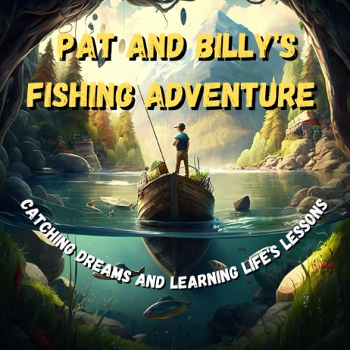 Pat and Billy's Fishing Adventure: Catching Dreams and Learning Life's Lessons