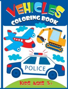 vehicles coloring book: 50 easy vehicles to color and learn for toddlers, kids, preschool and kindergarten | coloring activity book for boys and girls (ages 3+)