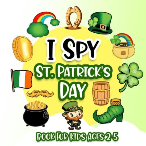 I Spy St. Patrick's Day Book For Kids Ages 2-5: A Joyful St Patricks Day Activity Picture Book, Interactive Luck & Find Guessing Game for Preschoolers ... for Boys and Girls (St Patricks Day Gifts)