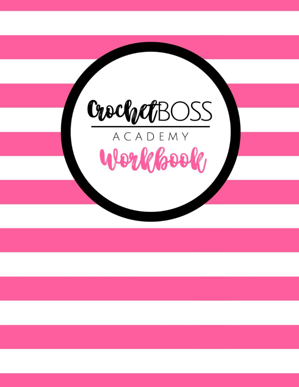 Crochet Boss Academy Workbook: A workbook to accompany the Crochet Boss Academy online course