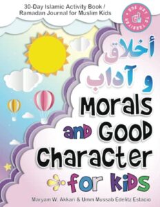 morals and good character for kids (akhlaq wa adab): 30-day islamic activity book / ramadan journal for muslim kids (islamic books for muslim kids)