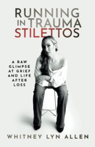 running in trauma stilettos: a raw glimpse at grief and life after loss