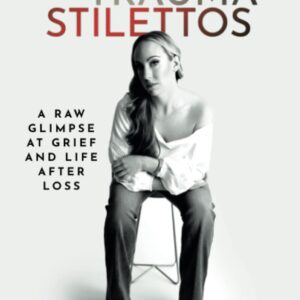 Running in Trauma Stilettos: A Raw Glimpse at Grief and Life After Loss