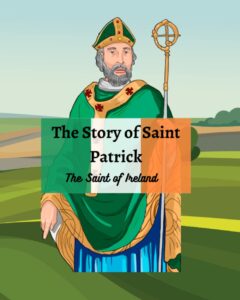 the legend of st patrick: the history of st patrick and how he came to be the saint of ireland