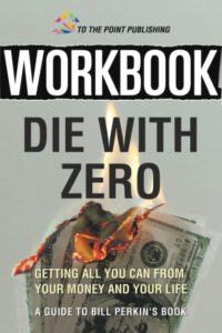 workbook: die with zero by bill perkins: getting all you can from your money and your life