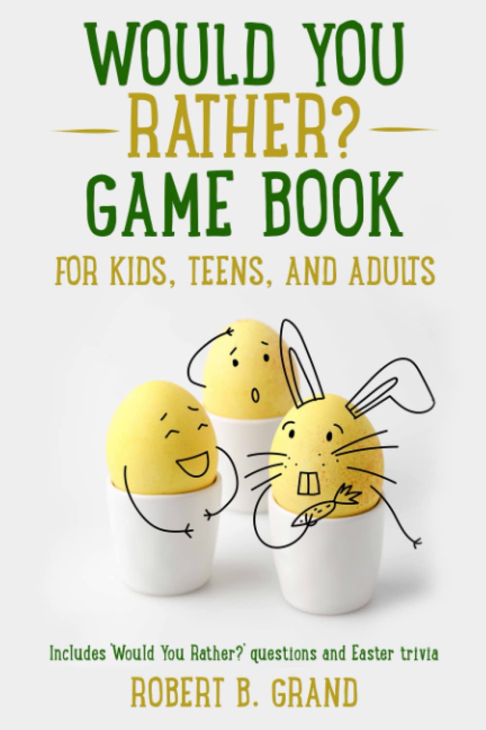 Would You Rather? Game Book for Kids, Teens, and Adults.: Includes 'Would You Rather?' questions and Easter trivia. (Would you rather? Game Book for kids 6-12 Years old)