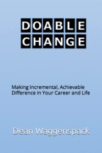 doable change: making incremental, achievable difference in your career and life