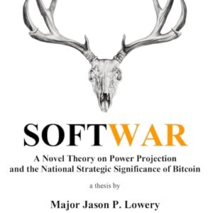 Softwar: A Novel Theory on Power Projection and the National Strategic Significance of Bitcoin