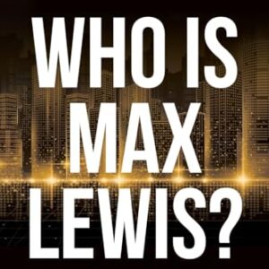 Who is Max Lewis?: 37 Chapters ∞ 37 Lessons ∞ $37 Million