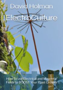 electroculture: how to use electrical and magnetic fields to boost your plant growth (electroculture series)