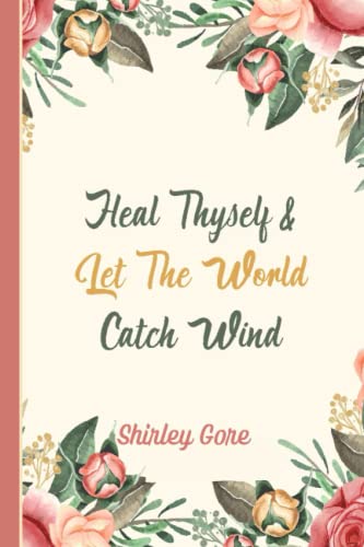 Heal Thyself & Let The World Catch Wind