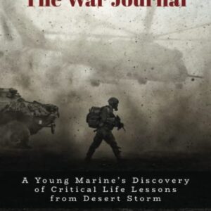 The War Journal: A Young Marine’s Discovery of Critical Life Lessons from Desert Storm