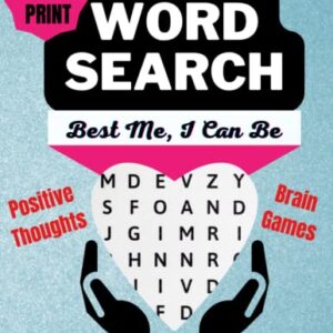 LARGE PRINT WORD SEARCH FOR ADULTS / SENIORS: BEST ME, I CAN BE! (Themed Puzzles with Solutions, Big-Font Word Find, Positive Thoughts, Brain Games Activity Book for Men & Women)