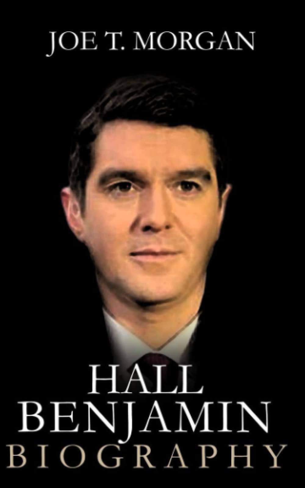 Benjamin Hall: The Inspirational and Courageous Life of Benjamin Hall - A Gripping Biography (Influential People's Bio)