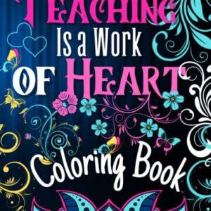 Teacher Appreciation Gifts: Coloring Book: Perfect Gift for Teachers to Relax and Unwind (Motivation & Inspiration / Retirement / Appreciation / Year End / Thank You)