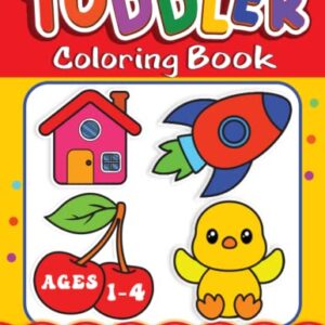 Toddler Coloring Book: 100 Everyday Things and Animals to Color and Learn for Kids Ages 1-4 (Early Learning for Toddlers)