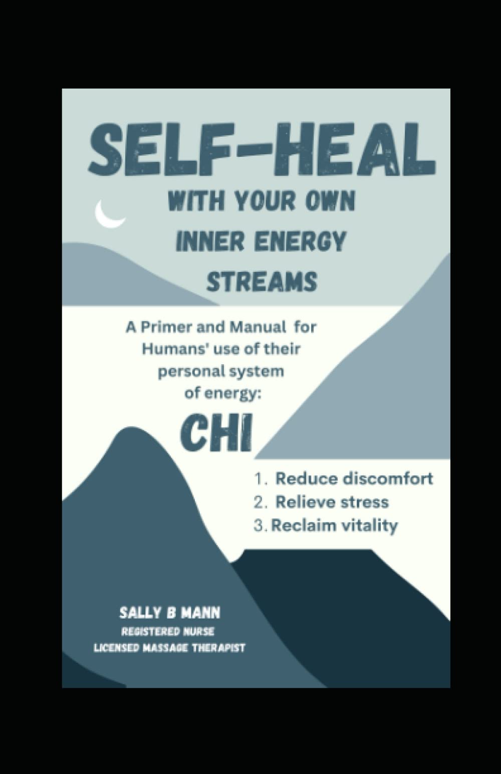 SELF-HEAL With Your Own Inner Energy Streams: A Primer and Manual for Humans' use of their personal system of energy: CHI