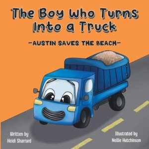 the boy who turns into a truck: austin saves the beach