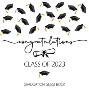 congratulations class of 2023 graduation guest book: autograph sign in book for high school & college seniors / black grad cap design