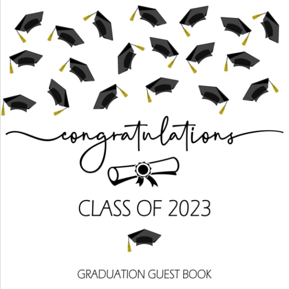 Congratulations Class of 2023 Graduation Guest Book: Autograph Sign In Book for High School & College Seniors / Black Grad Cap Design