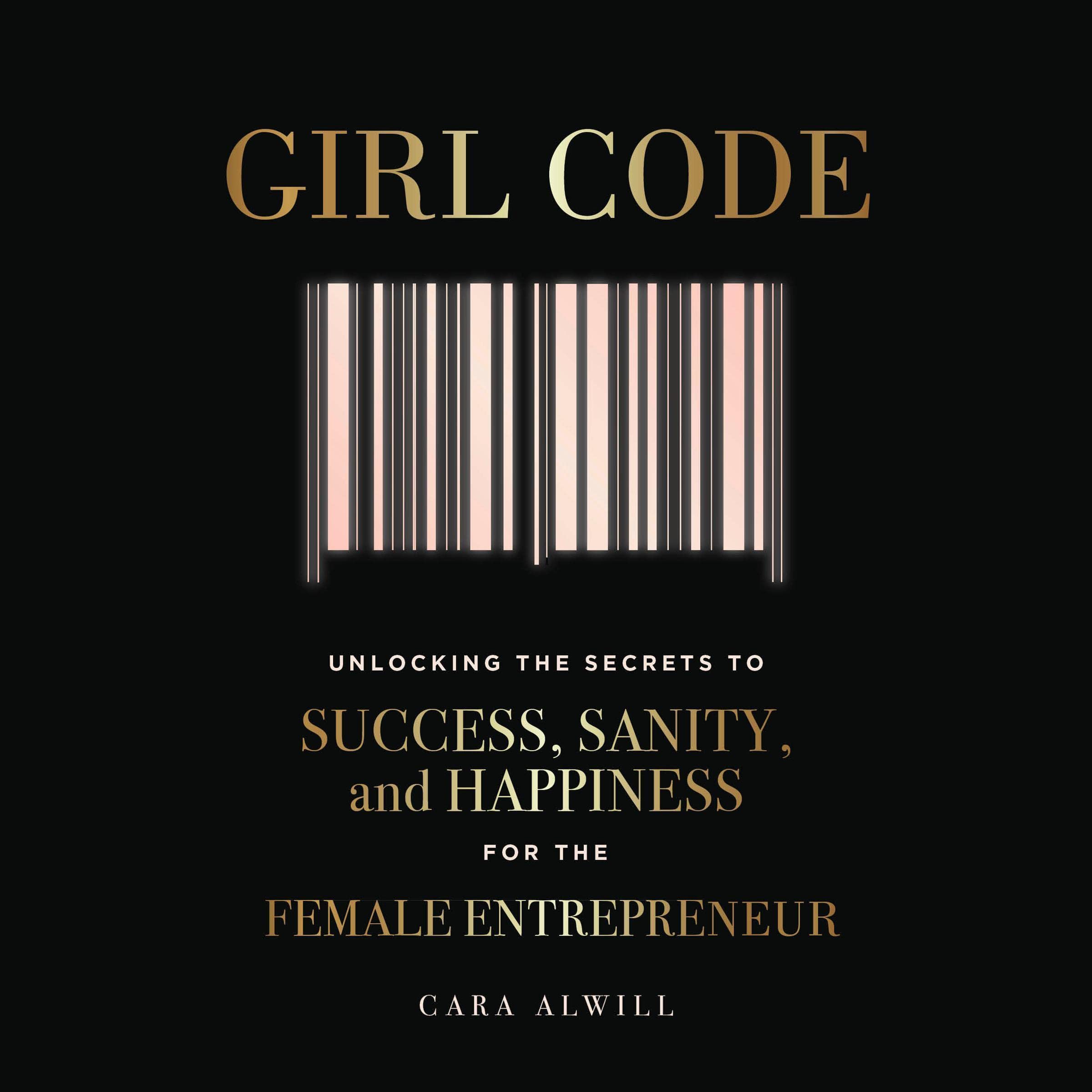 Girl Code: Unlocking the Secrets to Success, Sanity, and Happiness for the Female Entrepreneur