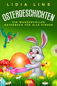 ostergeschichten: ein wundervolles osterbuch für alle kinder - kinderbücher ostern - buch ostern - ostergeschichte für kinder - ostern geschenke kinder (kinderbuch ostern 1) (german edition)