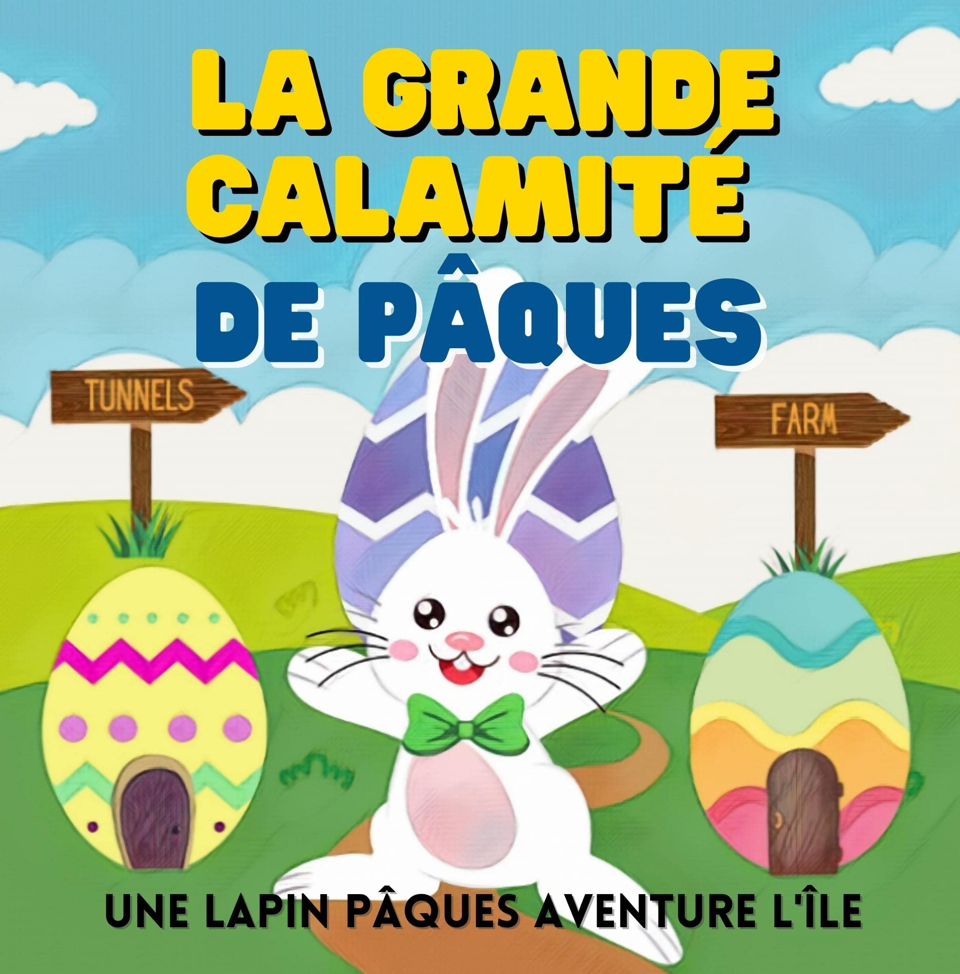 La grande calamité de Pâques: Un livre d'images Drôle de Pâques à Lire à haute voix sur le courage, la prise de responsabilités et le refus d'abandonner ... l'île du lapin de Pâques. (French Edition)