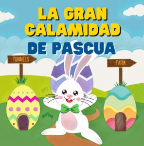 la gran calamidad de pascua: un divertido libro de pascua para leer en voz alta sobre la valentía, la responsabilidad y el no darse nunca por vencido (spanish edition)