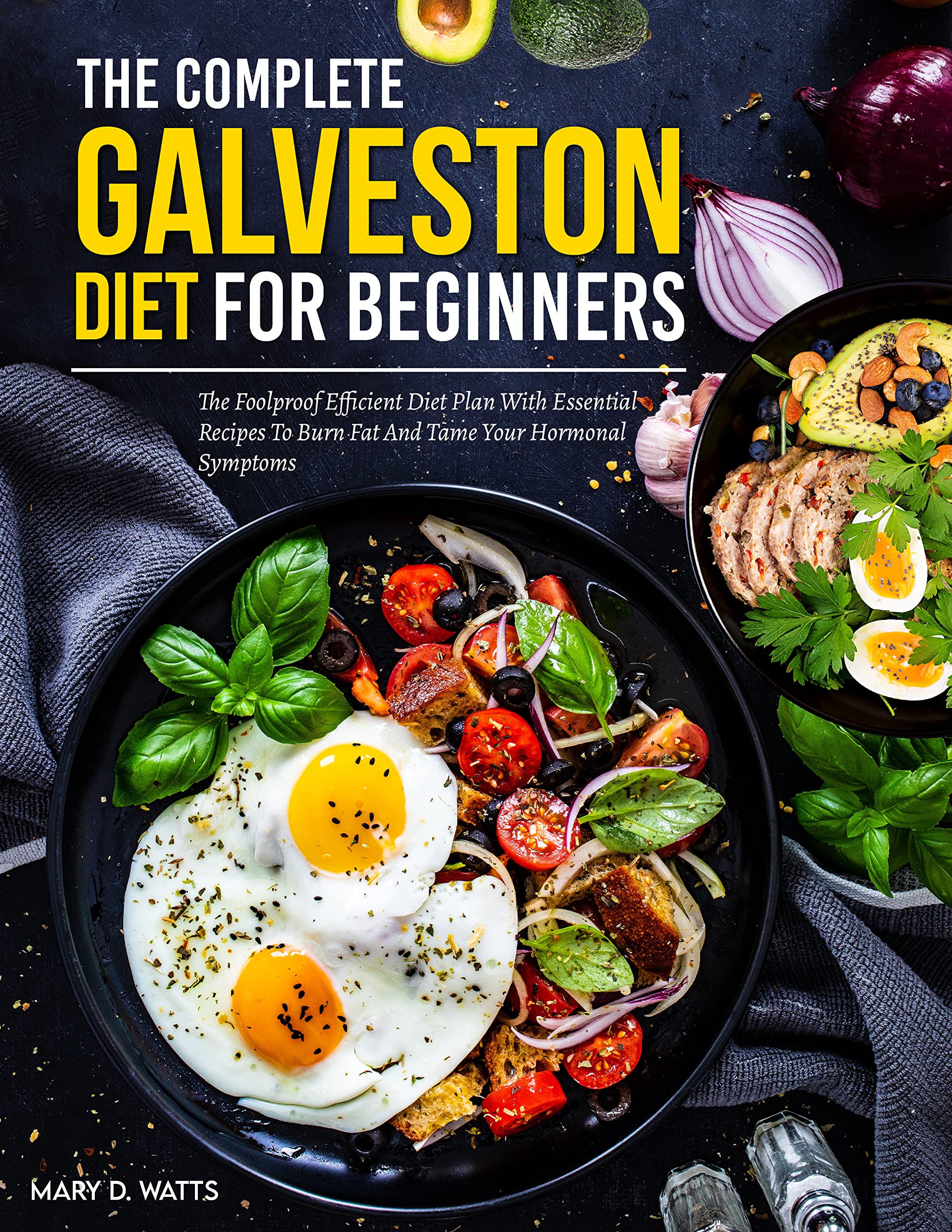 The Complete Galveston Diet For Beginners: The Foolproof Efficient Diet Plan With Essential Recipes To Burn Fat And Tame Your Hormonal Symptoms