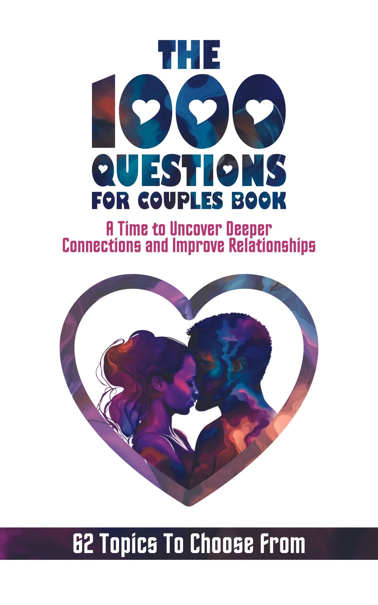 The 1000 Questions for Couples Book: Deep Questions for Couples To Reconnect and Improve Relationship. Questions for Married Couples or to Ask your Spouse or Partner Before Marriage or After