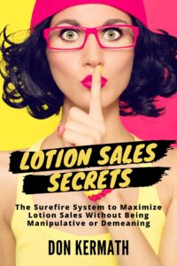 lotion sales secrets: the surefire system to maximize lotion sales without being manipulative or demeaning (indoor tanning spa management secrets)