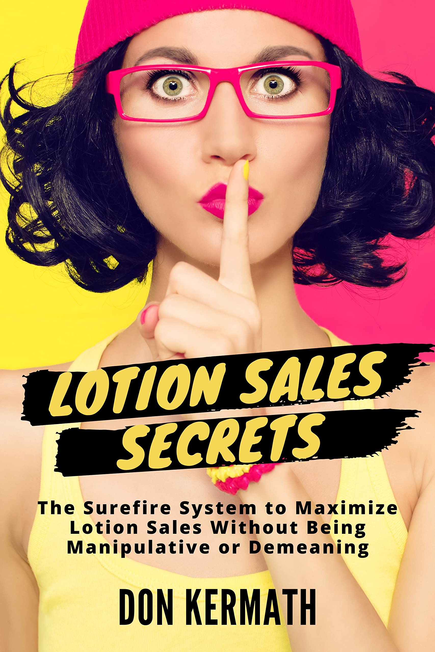 Lotion Sales Secrets: The Surefire System to Maximize Lotion Sales without Being Manipulative or Demeaning (Indoor Tanning Spa Management Secrets)