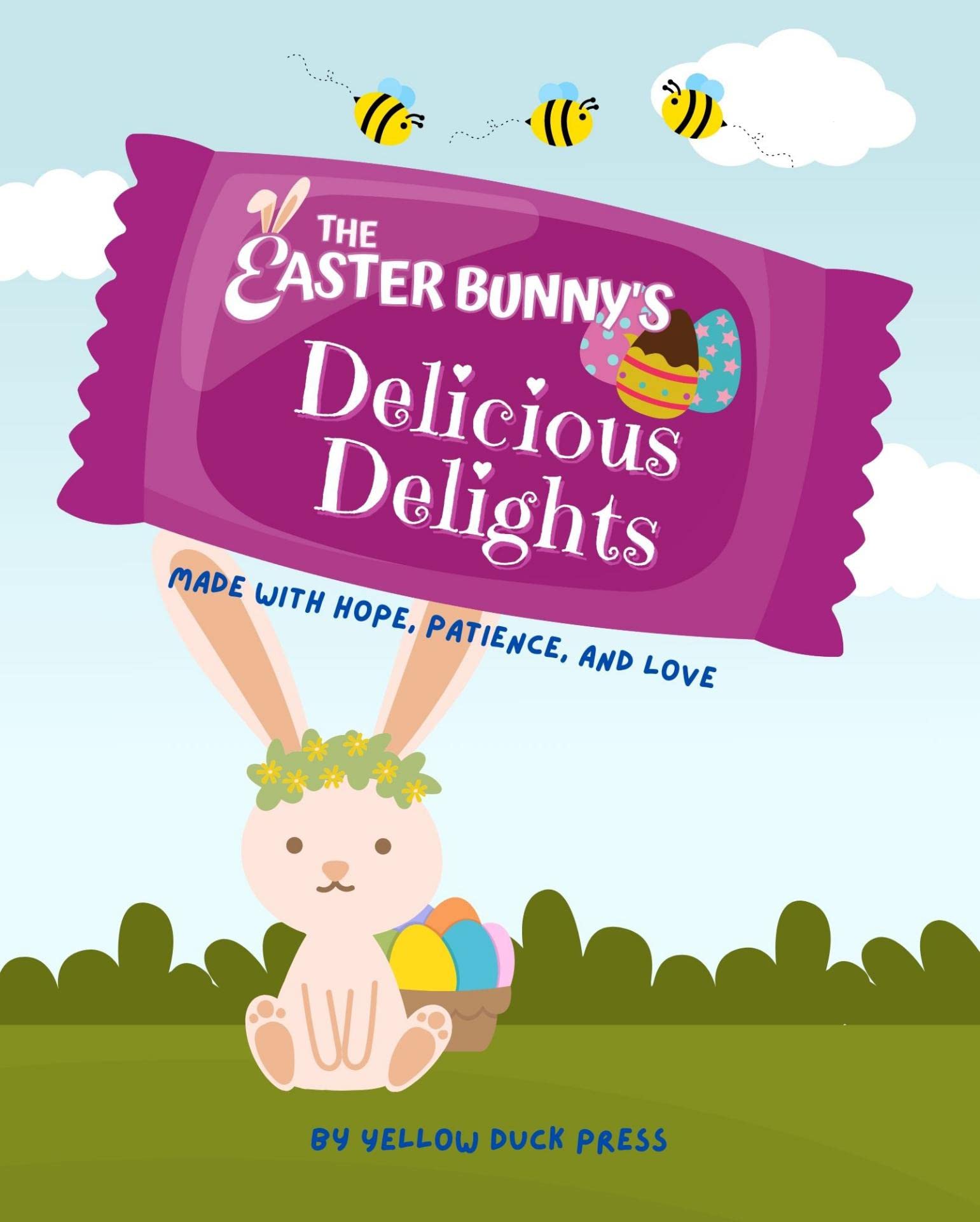 The Easter Bunny’s Delicious Delights Made with Hope, Patience, and Love: Ages 3 and Up (Holiday Keepers)