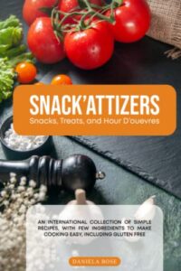 snack'attizers: snacks, treats and hors d'oeuvres