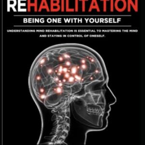 MIND REHABILITATION: BEING ONE WITH YOURSELF