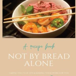 Not by Bread Alone: Taking the F's of Life & Making Them Work for You