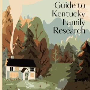 Essential Guide to Kentucky Family Research