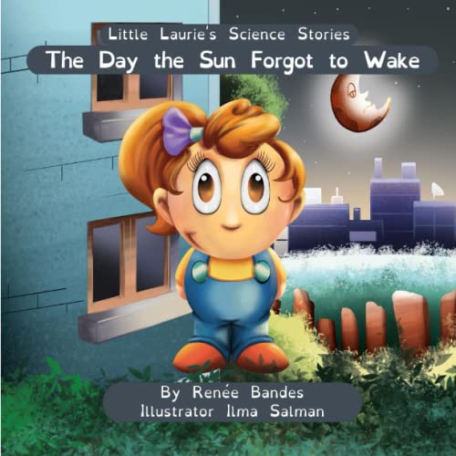 The Day the Sun Forgot to Wake: Little Laurie's Science Stories